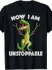 2026 T-shirtnow I Am Unstoppable Tyrannosaurus Funny T-rex Dinos_viptrois.com