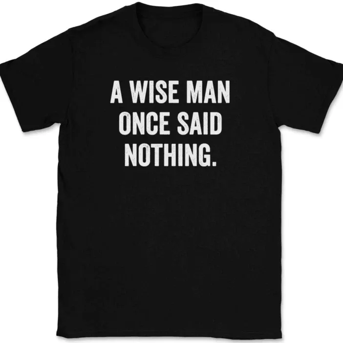 A Wise Man Once Said Nothing T-Shirt Mens Womens Tees Top Tee Funny Humor_viptrois.com