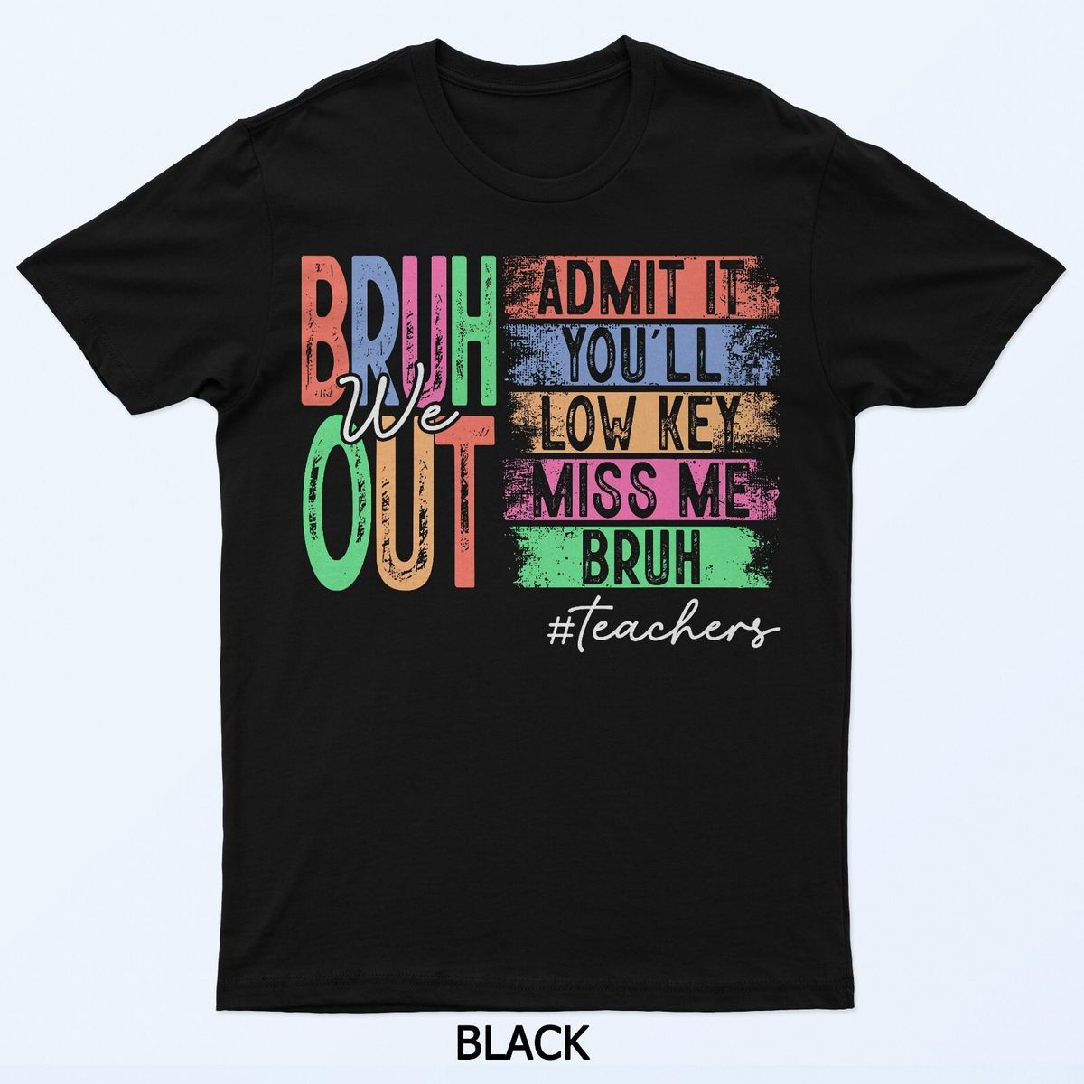 Bruh We Out Teachers Admit It You'll Low Key Miss Me Bruh T-Shirt Mens Womens Tees Top_viptrois.com