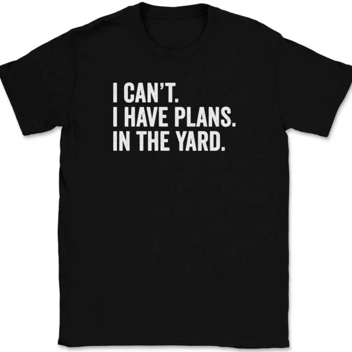 I Can't I Have Plans In The Yard T-Shirt Mens Womens Tees Top Tee Funny Fathers Day Dad Gift_viptrois.com