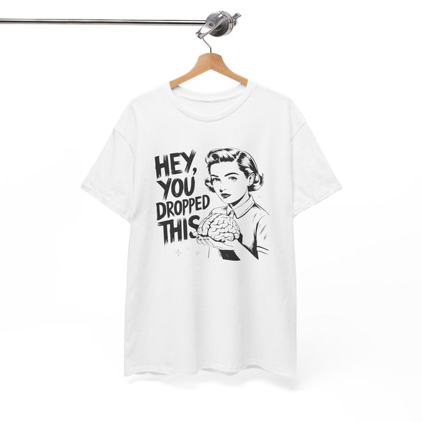 Hey, You Dropped This T-Shirt Mens Womens Tees Top - Goofy Fun Tee For Lighthearted Carefree_viptrois.com