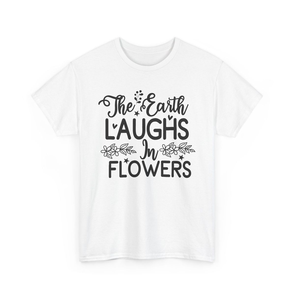 The Earth Laughs In FlowersT-Shirt Mens Womens Tees Top | Blooming Flowers Tee | Spring Vibes_viptrois.com
