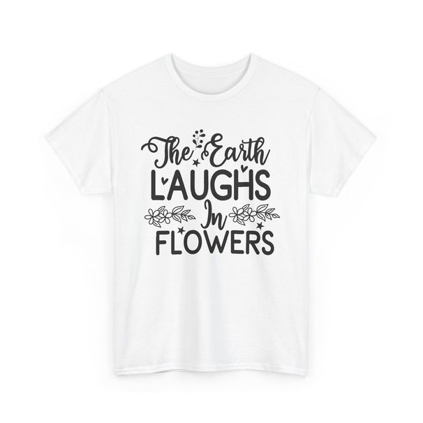 The Earth Laughs In FlowersT-Shirt Mens Womens Tees Top | Blooming Flowers Tee | Spring Vibes_viptrois.com