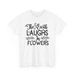 The Earth Laughs In FlowersT-Shirt Mens Womens Tees Top | Blooming Flowers Tee | Spring Vibes_viptrois.com