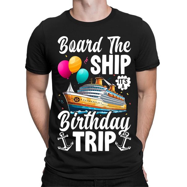 Board The Ship Its A Birthday Trip Cruise Travel Mens Womens T-Shirt Mens Womens Tees Tops Top #TA-06_viptrois.com