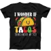 I Wonder If Tacos Think About Me Too Best Seller Funny Gift Black T Shirt Mens Womens Tees Top 162_viptrois.com