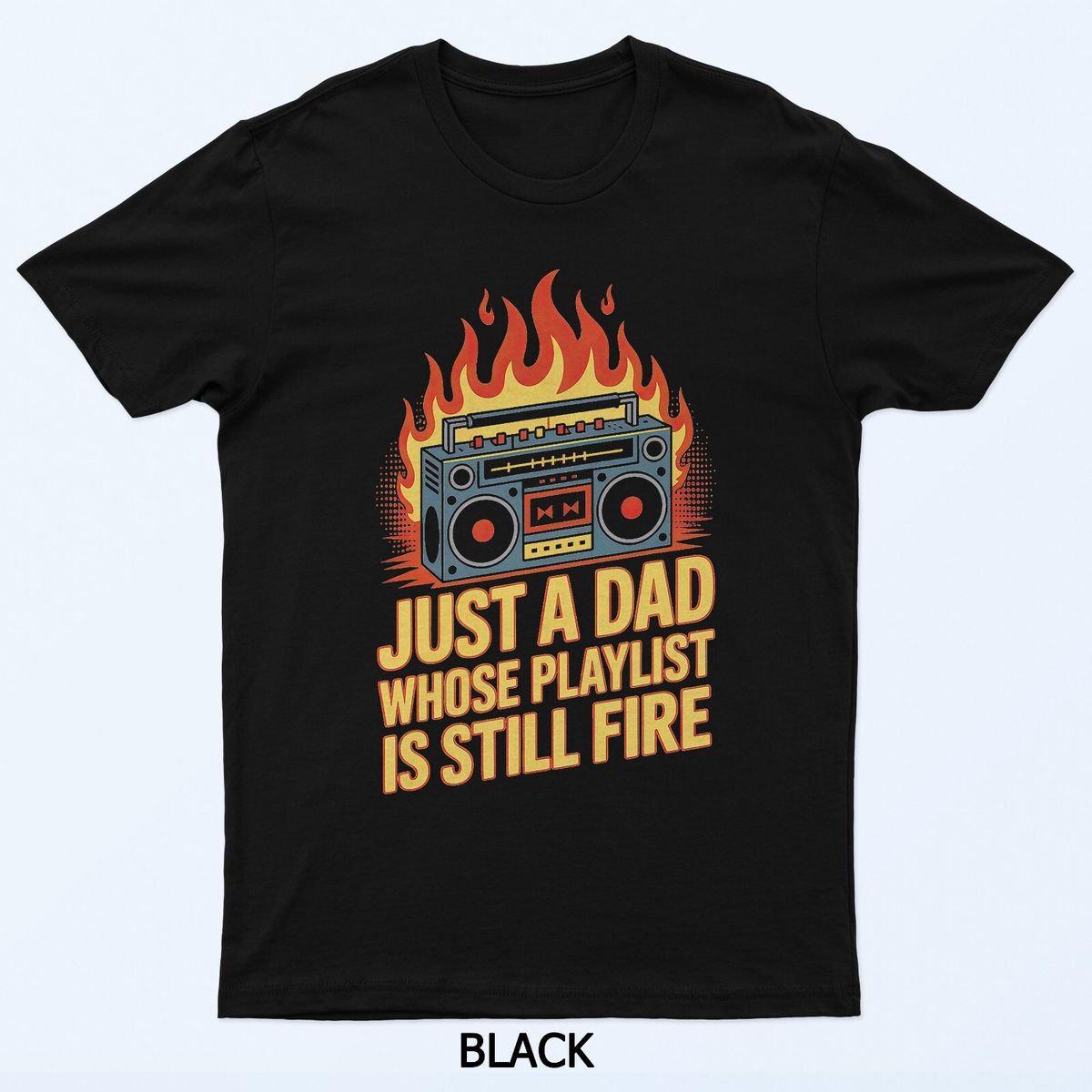 Just A Dad Whose Playlist Is Still Fire T-Shirt Mens Womens Tees Top_viptrois.com