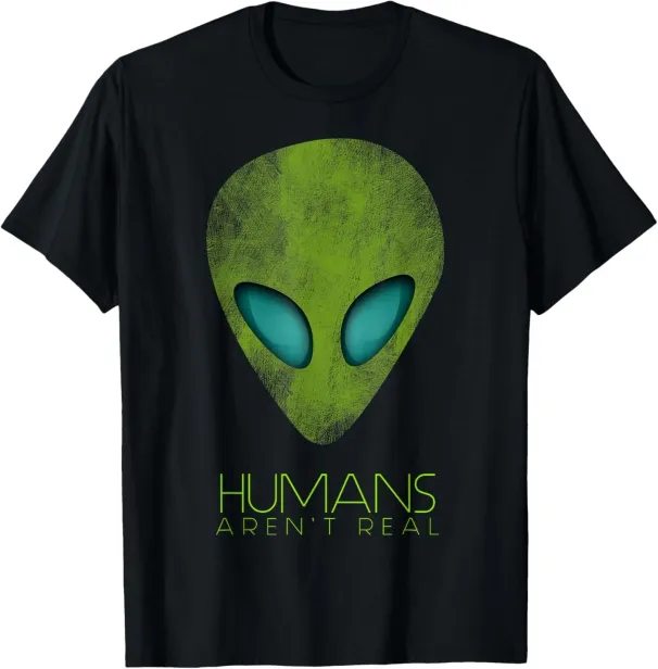 Alien Funny Humans Aren't Real Cute UFO Gift T-Shirt Mens Womens Tees Top_viptrois.com