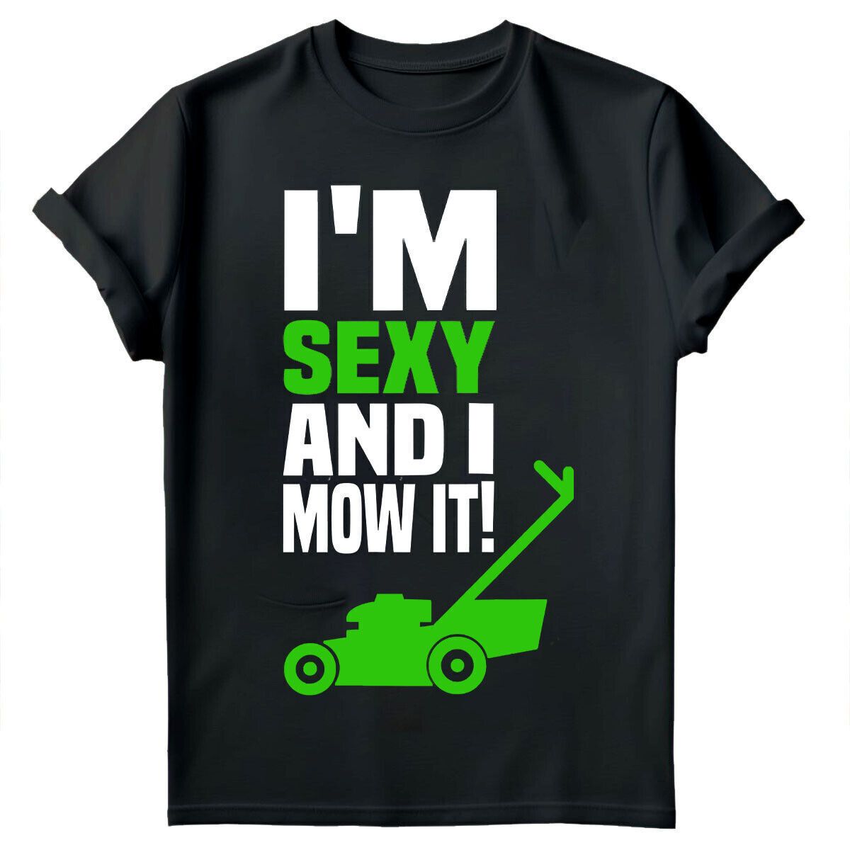 I M Sexy And I Mow It Fathers Day Gift For Daddy Mens Gift Novelty T-Shirt Mens Womens Tees Tops #FD_viptrois.com
