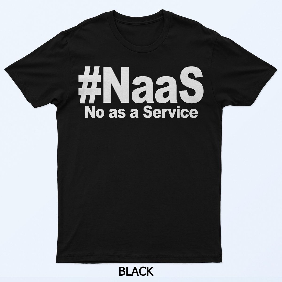 NAAS No As A Service Shirt Funny NAAS No As A Service T-Shirt Mens Womens Tees Top_viptrois.com