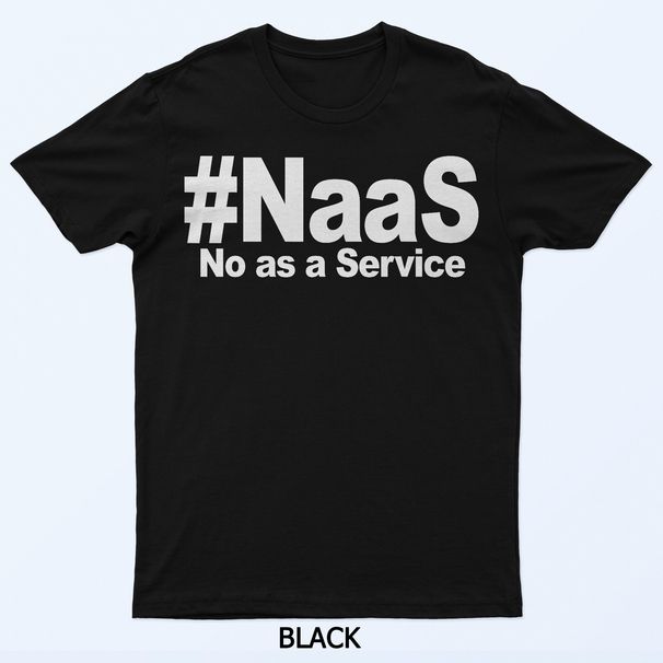 NAAS No As A Service Shirt Funny NAAS No As A Service T-Shirt Mens Womens Tees Top_viptrois.com
