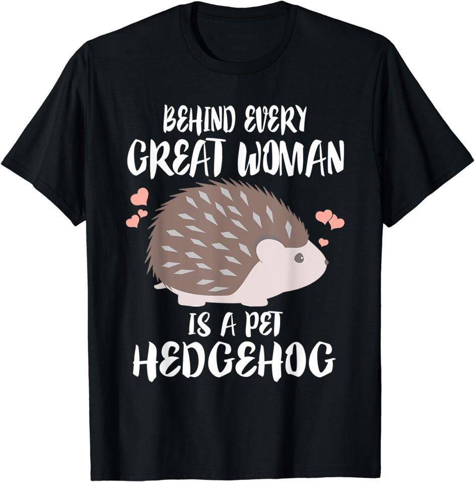 Behind Every Great Woman Is A Pet Hedgehog Funny T-Shirt Mens Womens Tees Top_viptrois.com