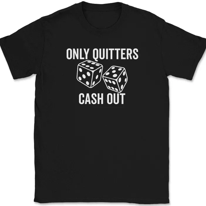 Only Quitters Cash Out T-Shirt Mens Womens Tees Top Funny Gambling Humor Casino Slots Blackjack Tee_viptrois.com