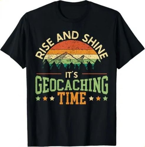 T-shirtrise And Shine It_s Geocaching Time 2026 Geocacher Cache L_viptrois.com