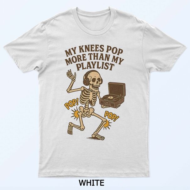 Funny Retro Skeleton My Knees Pop More Than My Playlist Meme T-Shirt Mens Womens Tees Top_viptrois.com