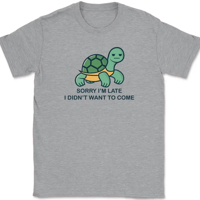 Sorry I'm Late I Didn't Want To Come Cute Turtle T-Shirt Mens Womens Tees Top Funny Humor Tee_viptrois.com