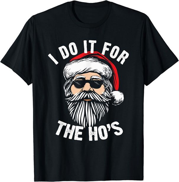 NEW Limited Funny Christmas Santa I Do It For The Hos Unisex T-Shirt Mens Womens Tees Top Tops Tee_viptrois.com