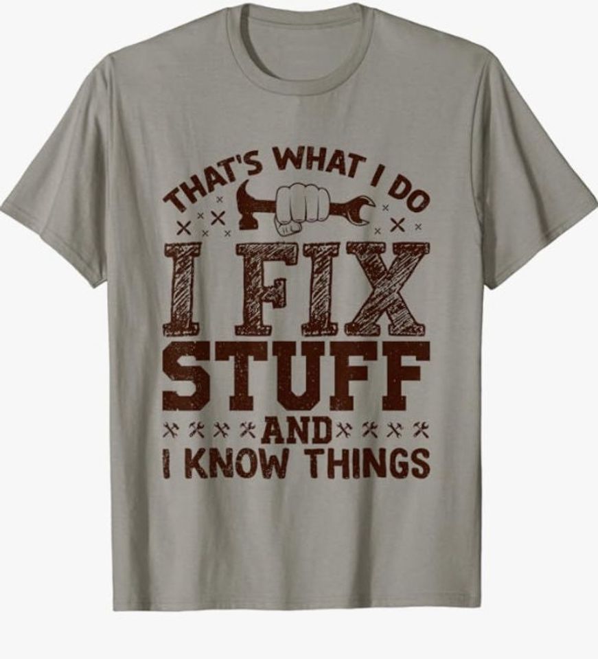 That's What I Do I Fix Stuff And I Know Things Funny T-Shirt Mens Womens Tees Top Classic T-Shirt Mens Womens Tees Top_viptrois.com