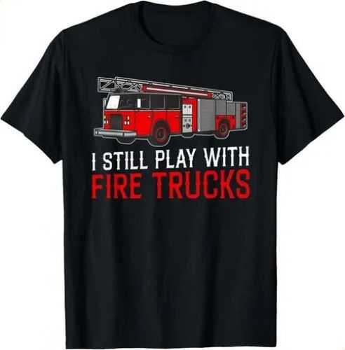 T-shirti Still 2026 Play With Fire Trucks Funny Firefighter T-shi_viptrois.com