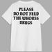 Por Favor, No Alimentes A Las Prostitutas Drogas, Con Cita Divertida, Gráfico Sarcasmo, Ropa Calle Unisex, Camiseta De_viptrois.com