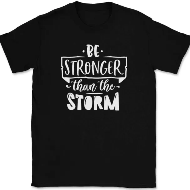 Be Stronger Than The Storm T-Shirt Mens Womens Tees Top Funny Motivational Strength Gift Tee_viptrois.com