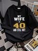 My Wife Is 40 And Still Hot 40th Birthday Gift For Her T-Shirt Size S-4XL Graphic Stylish Stretched Breathable Unisex Homme Casual Comfortable_viptrois.com