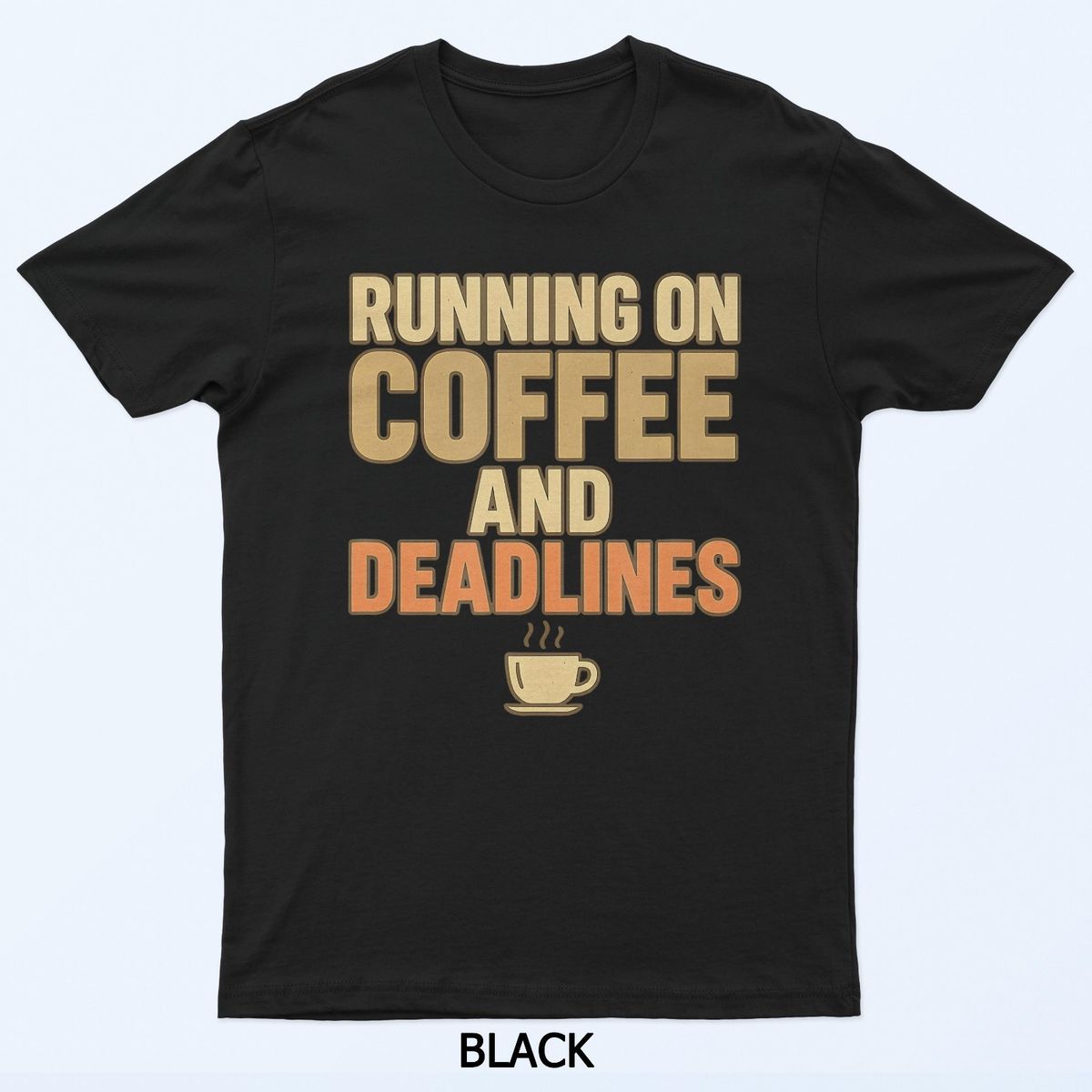 Funny Running On Coffee And Deadlines Work Humor Design T-Shirt Mens Womens Tees Top_viptrois.com
