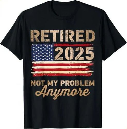 T-shirtretired 2025 Not My Problem Anymore 2026 Us Flag For Retir_viptrois.com