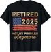 T-shirtretired 2025 Not My Problem Anymore 2026 Us Flag For Retir_viptrois.com